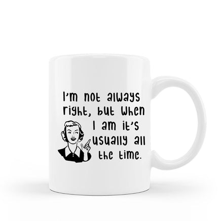 I'm not always right, but when I am it's usually all the time retro funny coffee mug 15 oz white ceramic cup