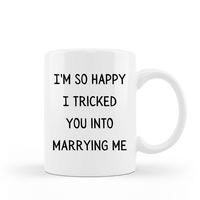 I'm so happy I tricked you into marrying me funny coffee mug 15 oz white ceramic cup