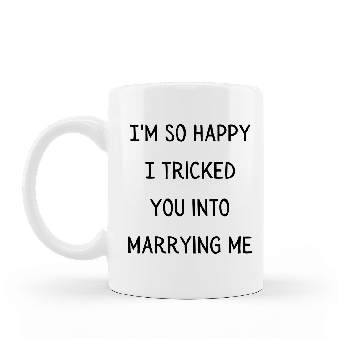 I'm so happy I tricked you into marrying me funny coffee cup 15 oz white ceramic mug