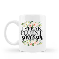 I speak fluent sarcasm floral funny coffee mug 15 oz white ceramic cup