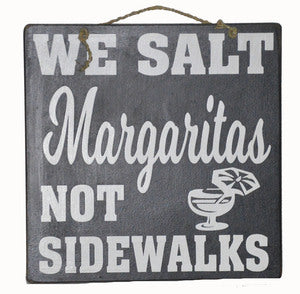 We salt Margaritas not sidewalks 12 inch funny drinking sign for bar, cabin, lake, deck or porch