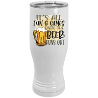 It's All Fun & Games until the beer runs out pilsner travel tumbler