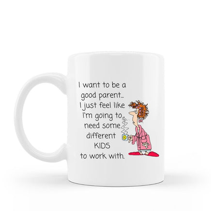 I want to be a good parent, I just feel like I'm going to need some different kids to work with funny coffee mug 15 oz white ceramic cup
