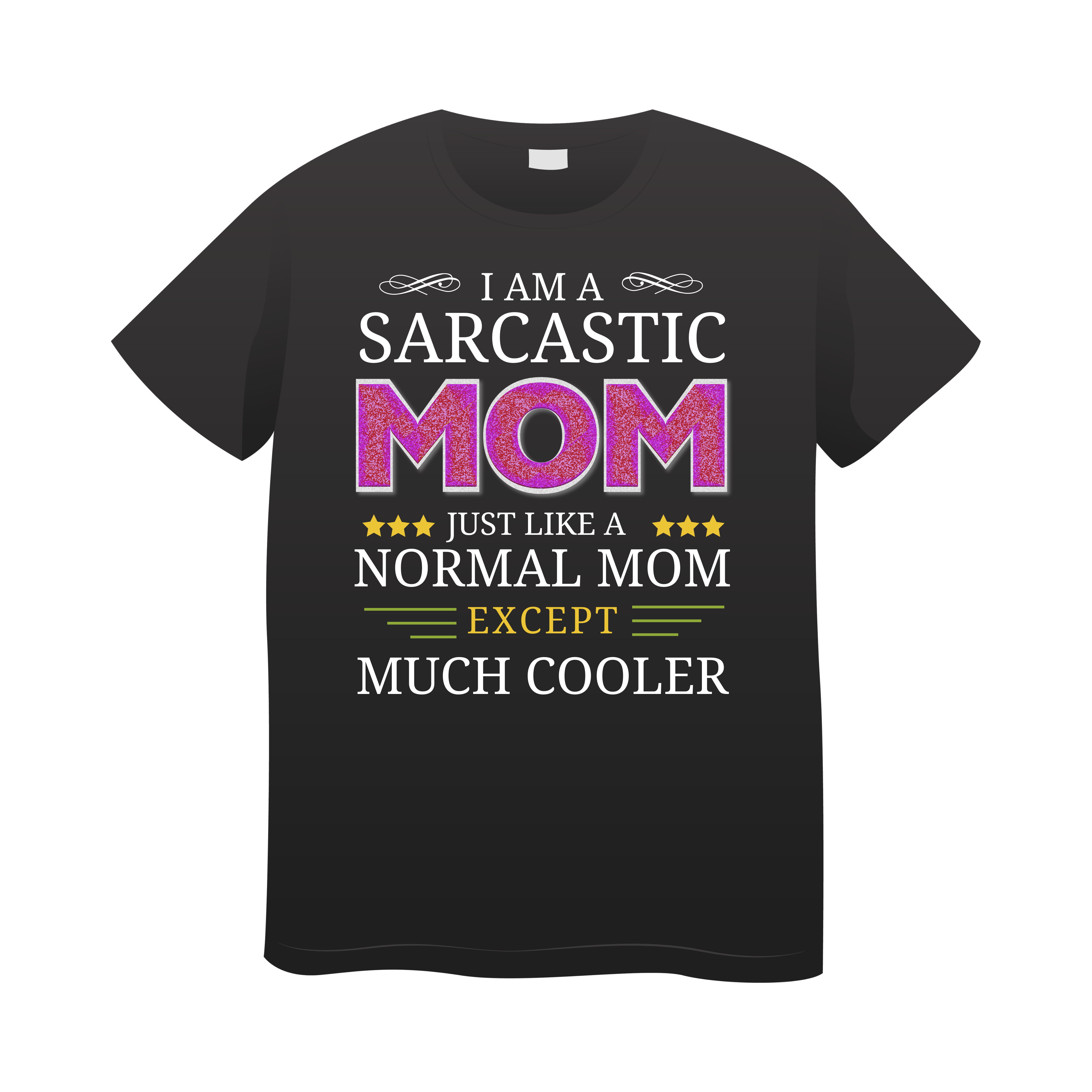 I am a sarcastic mom, just like a normal mom except much cooler graphic cotton unisex tshirt 