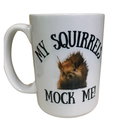 My Squirrels mock me funny coffee mug on 15 oz white ceramic hot chocolate cup