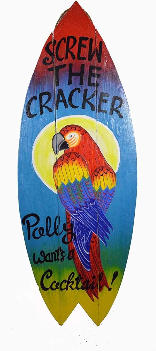 Screw the cracker, polly wants a cocktail! Parrot  surfboard shaped sign.