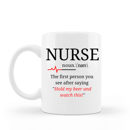 Coffee Mug Nurse first person after saying hold my beer