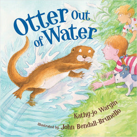Otter out of Water by Kathy-jo Wargin and illustrated by John Bendall-Brunello. Hardcover childrens book.