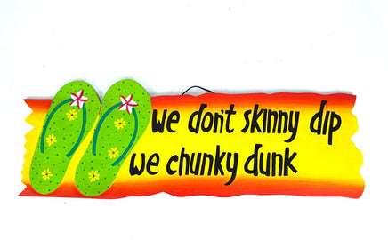 We don't skinny dip we chunky dunk flip flop sign