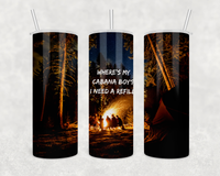 Where's my Cabana Boy, I need a refill. 20 oz stainless steel skinny funny drink tumbler
