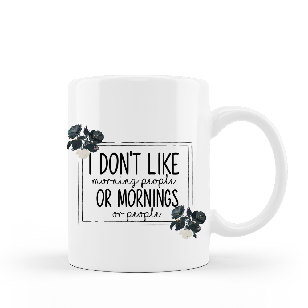 I don't like morning people or mornings or people funny coffee mug 15 oz white ceramic cup
