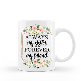 Always my sister Forever my friend ceramic coffee mug