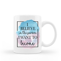 I believe in the person I want to become inspirational coffee mug 15 oz white ceramic cup