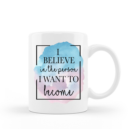 I believe in the person I want to become inspirational coffee mug 15 oz white ceramic cup