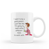 I want to be a good parent...I just feel like I'm going to need some different kids to work with funny coffee mug ceramic 15 oz 