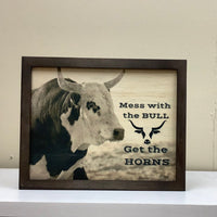 Mess with the Bull Farmhouse Framed wooden 8X10 farm sign