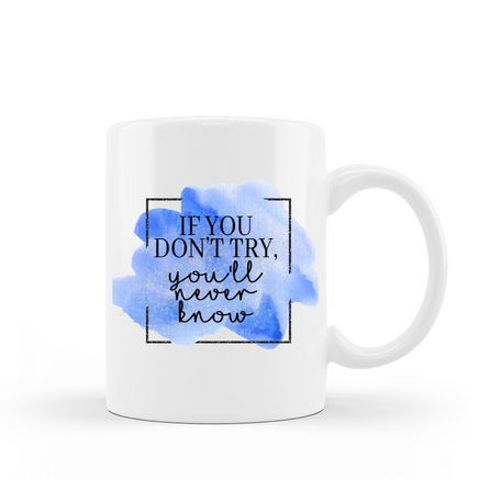 If you don't try, you'll never know inspirational and encouraging coffee mug saying on 15 oz white ceramic hot chocolate cup