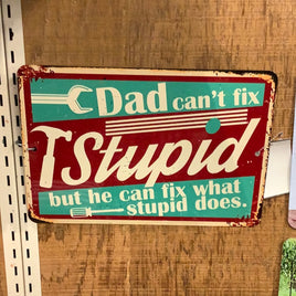 Tin Sign "Dad can't fix Stupid but he can fix what Stupid does" 8 x 12