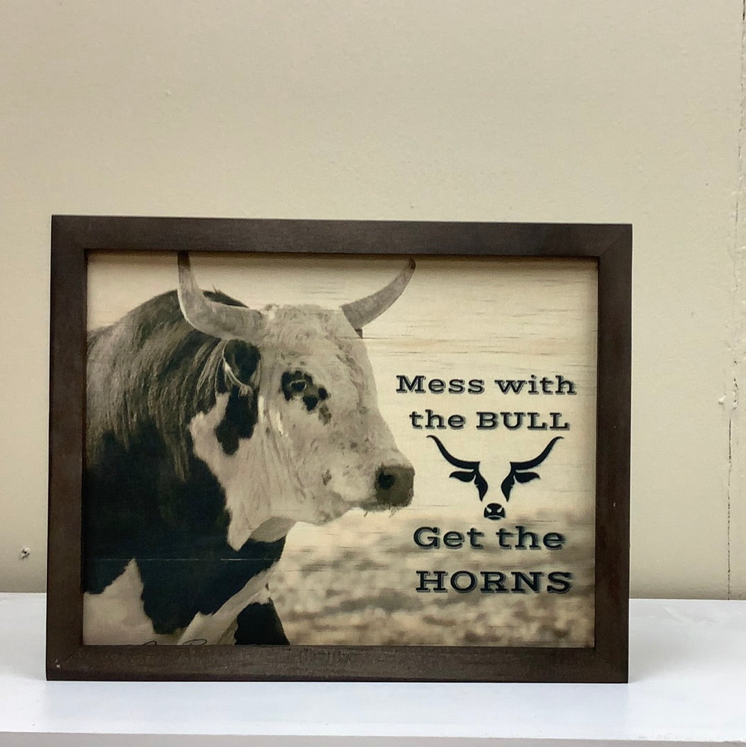 Mess with the Bull Farmhouse Framed wooden 8X10 farm sign
