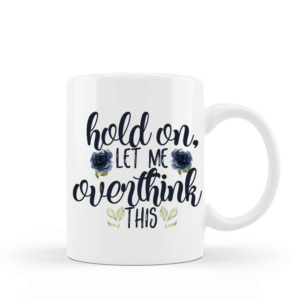 Hold on let me overthink this sarcastic 15 oz white ceramic coffee mug