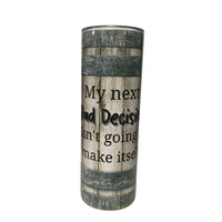 My next bad decision isn't going to make itself 20 oz stainless steel skinny tumbler view 2