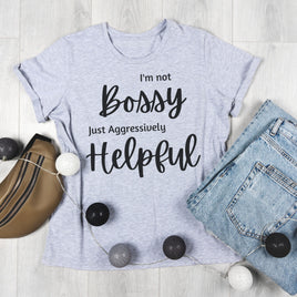 Tshirt I'm not bossy just agressively helpful graphic tee